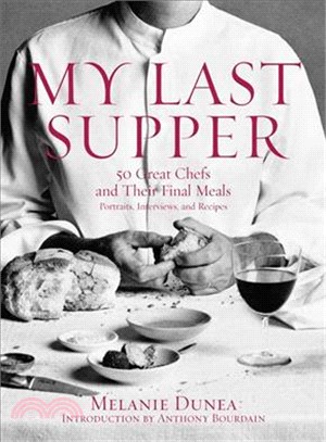 My Last Supper ─ 50 Great Chefs and Their Final Meals : Portraits, Interviews, and Recipes