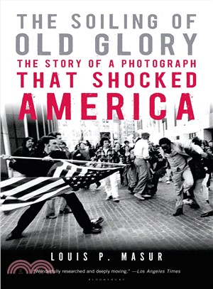 The Soiling of Old Glory ─ The Story of a Photograph That Shocked America