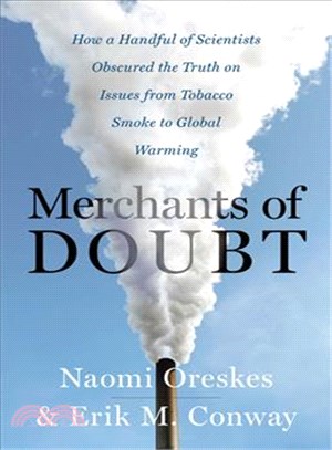 Merchants of doubt :how a handful of scientists obscured the truth on issues from tobacco smoke to global warming /