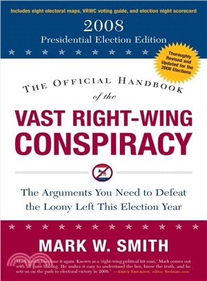 The Official Handbook of the Vast Right-Wing Conspiracy 2008 ― The Arguments You Need to Defeat the Loony Left This Election Year