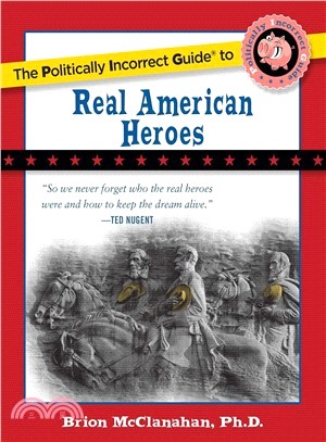 The Politically Incorrect Guide to Real American Heroes