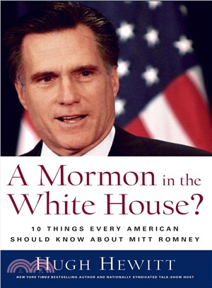 A Mormon in the White House?—10 Things Every Conservative Should Know About Mitt Romney