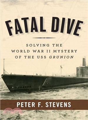 Fatal Dive ─ Solving the World War II Mystery of the USS Grunion