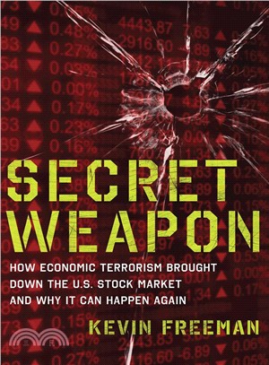 Secret Weapon ─ How Economic Terrorism Brought Down the U.S. Stock Market and Why It Can Happen Again