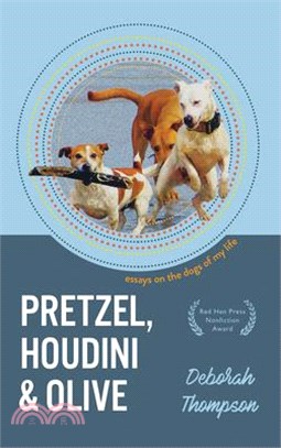 Pretzel, Houdini & Olive ― Essays on the Dogs of My Life