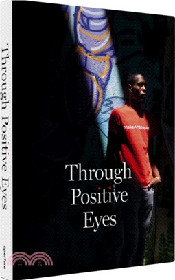 Through Positive Eyes: Photographs and Stories by 130 HIV-positive arts activists