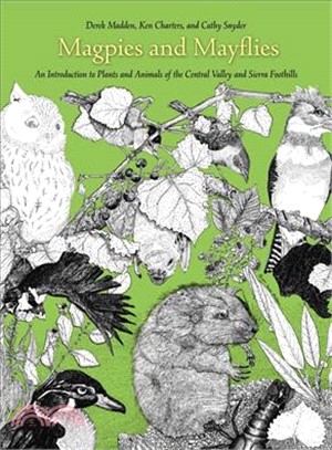 Magpies And Mayflies ― An Introduction To Plants And Animals Of Central Valley And Sierra Foothills