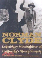 Norman Clyde: Legendary Mountaineer of California's Sierra Nevada