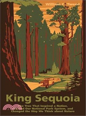 King Sequoia ─ The Tree That Inspired a Nation, Created Our National Park System, and Changed the Way We Think About Nature