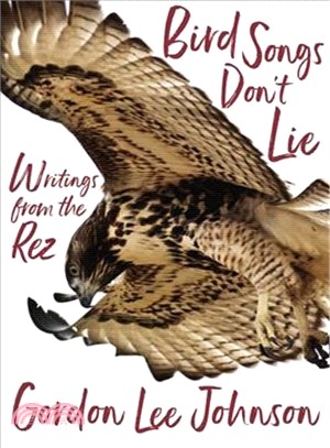 Bird Songs Don't Lie ― Writings from the Rez