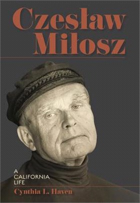 Czeslaw Milosz: A California Life