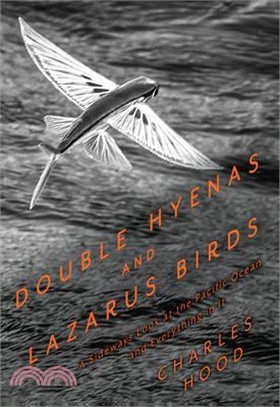 Double Hyenas and Lazarus Birds: A Sideways Look at the Pacific Ocean and Everything in It