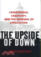 The Upside of Down: Catastrophe, Creativity, And the Renewal of Civilization