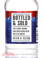 Bottled and Sold ─ The Story Behind Our Obsession With Bottled Water