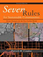 Seven Rules for Sustainable Communities: Design Strategies for the Post-Carbon World