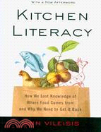 Kitchen Literacy ─ How We Lost Knowledge of Where Food Comes from and Why We Need to Get It Back