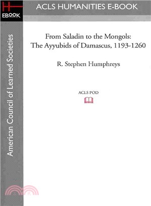 From Saladin to the Mongols ― The Ayyubids of Damascus, 1193-1260