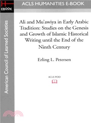 Ali and Mu'awiya in Early Arabic Tradition ― Studies on the Genesis and Growth of Islamic Historical Writing Until the End of the Ninth Century