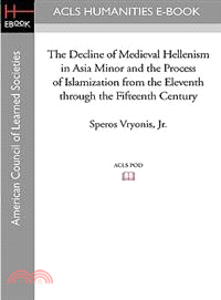 The Decline of Medieval Hellenism in Asia Minor and the Process of Islamization from the Eleventh Through the Fifteenth Century