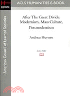 After the Great Divide: Modernism, Mass Culture, Postmodernism