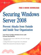 Securing Windows Server 2008: Prevent Attacks from Outside and Inside Your Organization