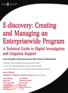 E-Discovery, Creating and Managing an Enterprisewide Program: A Technical Guide to Digital Investigation and Litigation Support