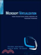 Microsoft Virtualization: Master Microsoft Server, Desktop, Application, and Presentation Virtualization