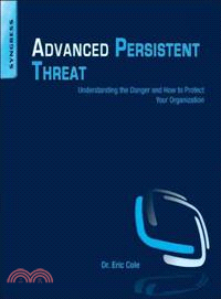 Advanced Persistent Threat ─ Understanding the Danger and How to Protect Your Organization