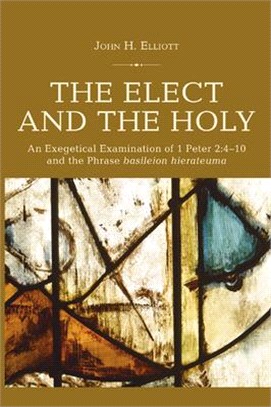 The Elect and the Holy ― An Exegetical Examination of 1 Peter 2:4-10 and the Phrase 'basileion Hierateuma'