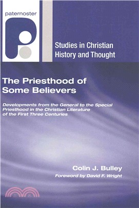 The Priesthood of Some Believers ― Developments from the General to the Special Priesthood in the Christian Literature of the First Three Centuries