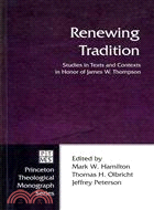 Renewing Tradition—Studies in Texts and Contexts in Honor of James W. Thompson