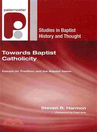 Towards Baptist Catholicity ― Essays on Tradition and the Baptist Vision