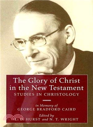 The Glory of Christ in the New Testament ― Studies in Christology: In Memory of George Bradford Caird