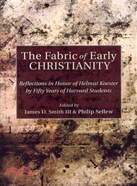 The Fabric of Early Christianity — Reflections in Honor of Helmut Koester by Fifty Years of Harvard Students