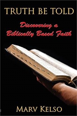 Truth Be Told: Discovering a Biblically Based Faith