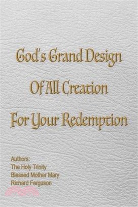 God's Grand Design of All Creation For Your Redemption