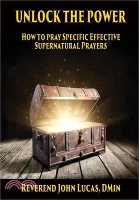 Unlock the Power: How to pray specific effective supernatural prayers