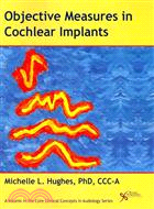 Objective measures in cochlear implants / Michelle L. Hughes.