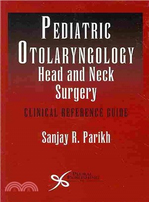 Pediatric Otolaryngology Head and Neck Surgery ― Clinical Reference Guide