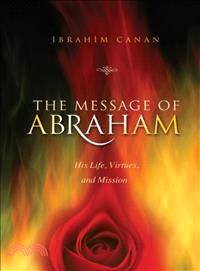 The Message of Abraham ― His Life, Virtues, and Mission