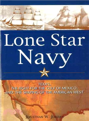 Lone Star Navy: Texas, The Fight for the Gulf of Mexico, And the Shaping of the American West