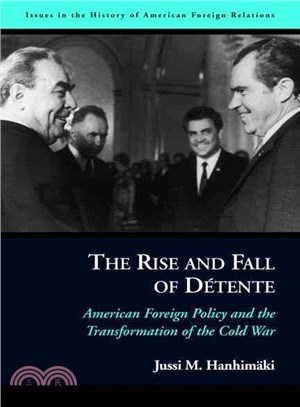 The Rise and Fall of Detente—American Foreign Policy and the Transformation of the Cold War