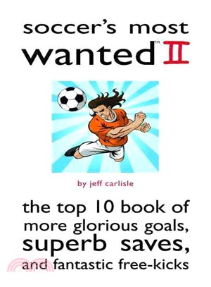 Soccer's Most Wanted 2: The Top 10 Book of More Glorious Goals, Superb Saves, and Fantastic Free-Kicks