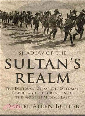 Shadow of the Sultan's Realm ─ The Destruction of the Ottoman Empire and the Creation of the Modern Middle East