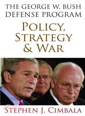 The George W. Bush Defense Program: Policy, Strategy, & War