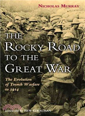 The Rocky Road to the Great War ― The Evolution of Trench Warfare to 1914