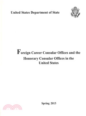 Foreign Career Consular Offices and the Honorary Concular Offices in the United States, Spring 2013