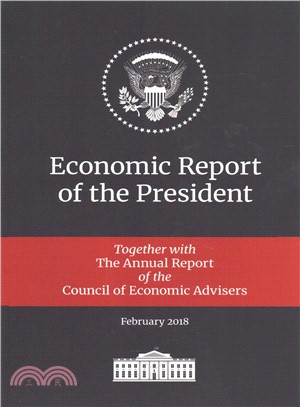 Economic Report of the President ― Transmitted to the Congress January 2018: Together with the Annual Report of the Council of Economic Advisers