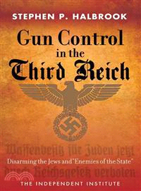 Gun Control in the Third Reich ─ Disarming the Jews and "Enemies of the State"