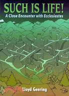 Such Is Life!: A Close Encounter With Ecclesiastes